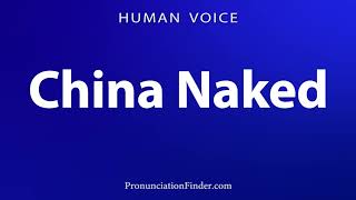 How To Pronounce China Naked
