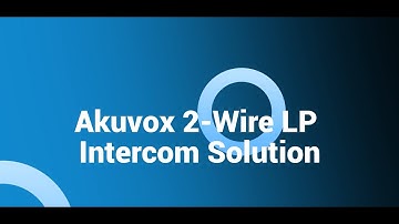 Akuvox 2-Wire LP Intercom Solution Setup