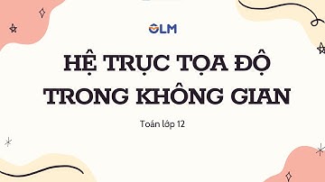 Chương II. Bài 7. Hệ trục tọa độ trong không gian (Phần 1)_Toán 12 mới_OLM.VN