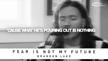 BRANDON LAKE - Fear is Not My Future: Lyric Video