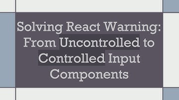 Solving React Warning: From Uncontrolled to Controlled Input Components