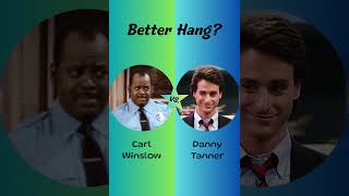 Carl Winslow (Family Matters) or Danny Tanner (Full House)? Who's the better hang?