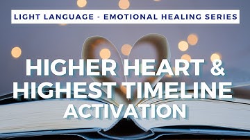 Higher Heart & Highest Timeline Activation Light Language + Reiki| QUANTUM & ALCHEMICAL HEALING |
