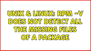 Unix & Linux: rpm -V does not detect all the missing files of a package