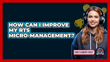 How Can I Improve My RTS Micro-management? - Video Gamers Vault