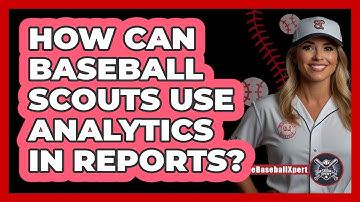 How Can Baseball Scouts Use Analytics In Reports? - The Baseball Xpert