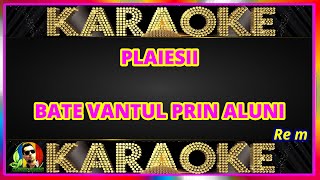 PLAIESII BATE VANTUL PRIN ALUNI KARAOKE