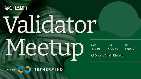 Gnosis Validator Meetup #4 with Nethermind - Shanghai Hard Fork