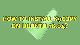 How to install k9copy on Ubuntu 18.04?