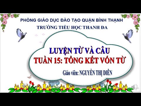 Tuần 15 - Luyện từ và câu - Bài: Tổng kết vốn từ