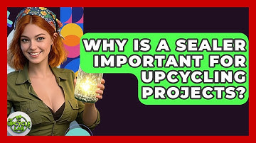 Why Is A Sealer Important For Upcycling Projects? - The Upcycle Lab