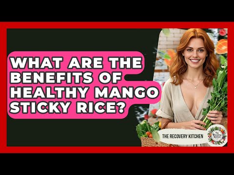 Is Mango Sticky Rice Healthy