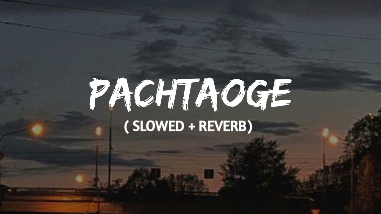 Pachtaoge  slowed  reverb  Arijit singh  lofi remix