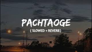 Pachtaoge ( slowed   reverb) | Arijit singh | lofi remix