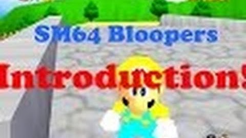 SM64 Bloopers: Introduction