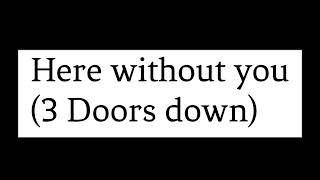 Here Without You - 3 Doors Down (Lirik)