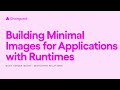 Building Minimal Images for Applications with Runtimes