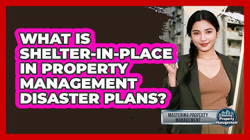 What Is Shelter-in-place In Property Management Disaster Plans? - Mastering Property Management