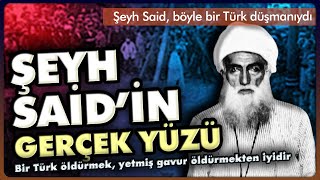 Şeyh Saidin Gerçek Yüzü Bir Türk Öldürmek, Yetmiş Gavur Öldürmekten Iyidir