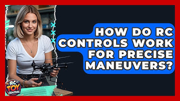 How do RC controls work for precise maneuvers? - RC Toy Central