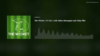 The Wicket | S1 E32 | with Subas Humagain and John Pike