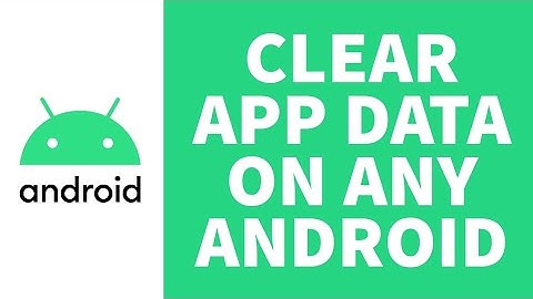 How To Clear App Data On Any Android 2023