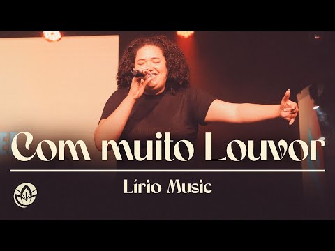 COM MUITO LOUVOR - Lírio Music