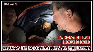 RUINAS DE MOGOLLONES AL EXTREMO PARTE 3.  LA HORA DE LAS CONFESIONES EN LAS ALTURAS