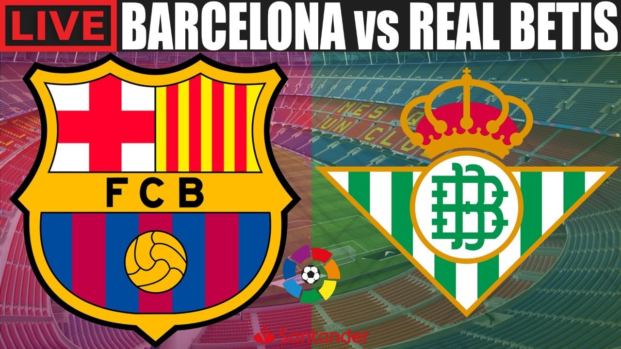 Barcelona vs. Real Betis: La Liga live stream, TV channel, how to ...