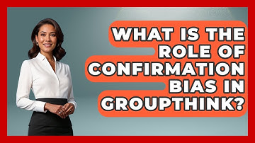 What Is The Role Of Confirmation Bias In Groupthink? - High School Toolkit