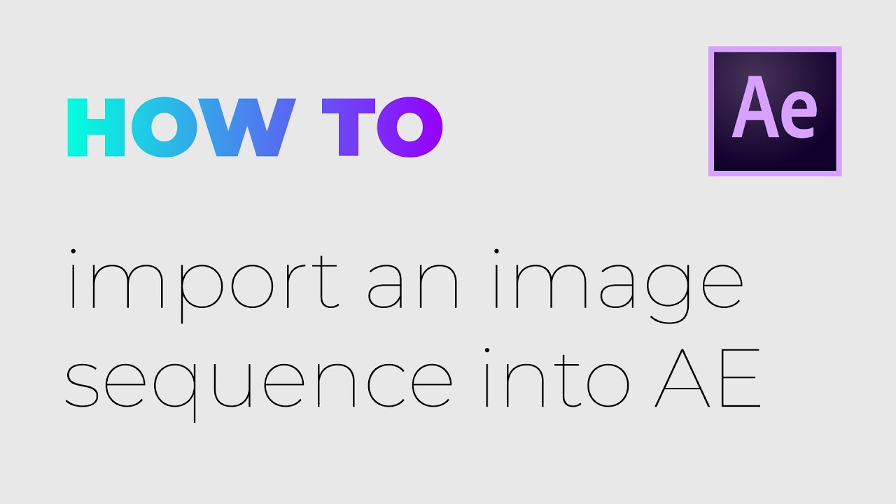002 how to import an image sequence into AE - YouTube