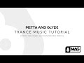 Metta & Glyde Trance Music Tutorial [Creating Ideas & Counter Melodies]