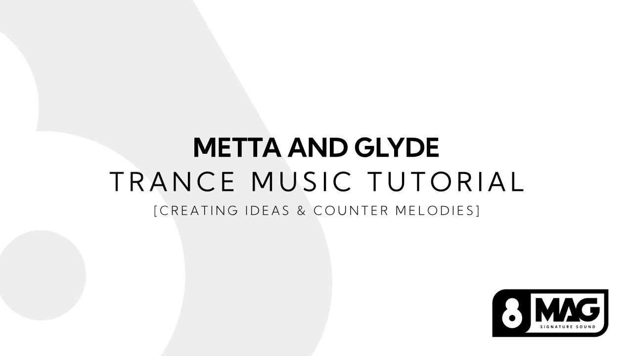Metta & Glyde Trance Music Tutorial [Creating Ideas & Counter Melodies]