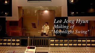 Video thumbnail of "イ・ジョンヒョン (from CNBLUE) - 「Moonlight Swing」Making Teaser"
