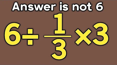 6 ÷ 1/3 × 3 = ❓ / Only 5% can solve this simple math problem / Simplify algebraic expression