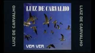 Video thumbnail of "Luiz de Carvalho - Vem Ver"