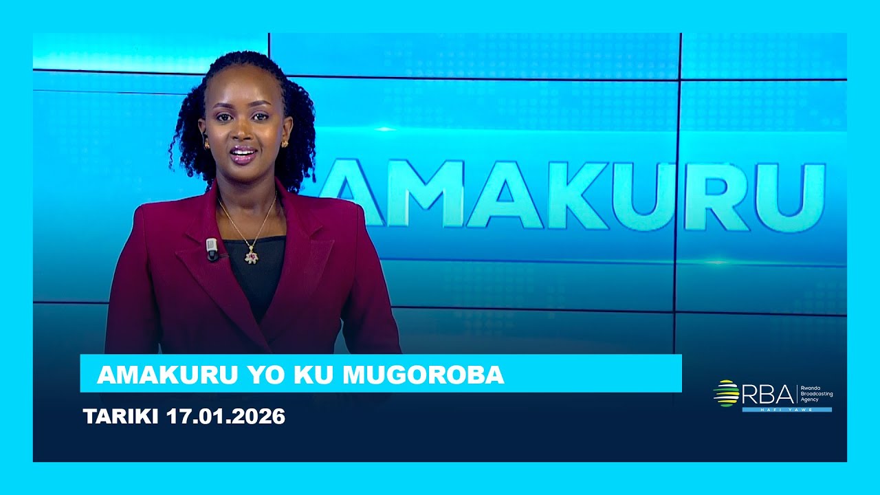AMAKURU YO KU MUGOROBA || TARIKI 17 MUTARAMA 2026