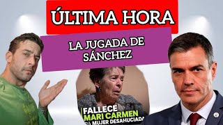 LA JUGADA DE SÁNCHEZ: Fallece Mari Carmen y ESTO ES LO QUE HARÁN