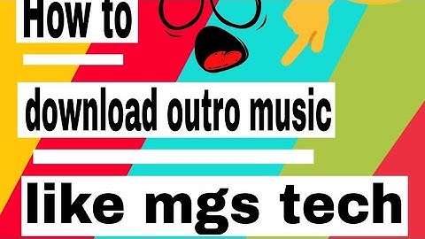 How to download outro music like mgs tech