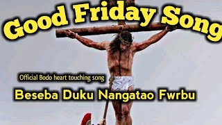New Good Friday song || Beseba duku nangtao Fwrbu || 2022