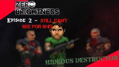 Zero Brightness with Hideous Destructor 2 - "I STILL CAN