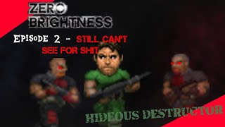 Zero Brightness with Hideous Destructor 2 - I STILL CAN'T SEE SHIT