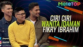 Fikry Ibrahim bagitau ciri ciri wanita idamannya | Andi Bernadee & Luqman Faiz | MeleTOP | Nabil