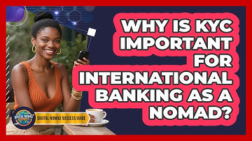 Why Is KYC Important For International Banking As A Nomad? - Digital Nomad Success Guide