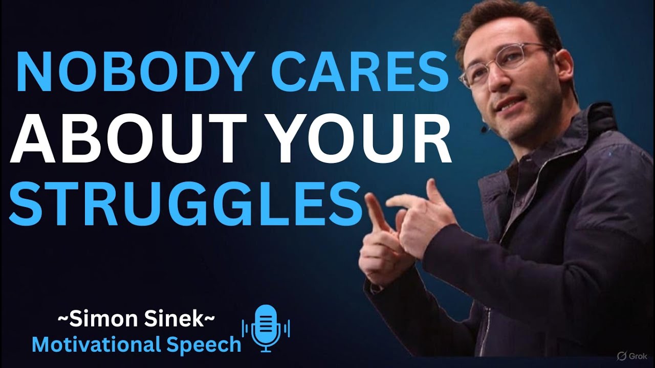 NOBODY CARES ABOUT YOUR STRUGGLES || Best Motivational Speech By Simon Sinek ||