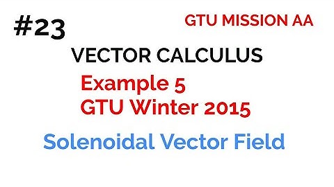 23 example solenoidal vector field/ vector calculus / gtu maths 2 / new syllabus / GTU MISSION AA