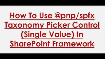 How To Use @PnP/SPFx Taxonomy Control Single Value In SPFx | Part-14 SharePoint Framework Tutorial