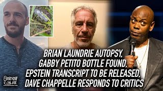 Brian Laundrie Autopsy, Gabby Petito Bottle Found, Epstein Transcript To Be Released, Dave Chappelle