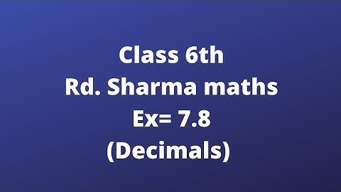 ex 7.8 rd sharma class 6//decimals //fully explained