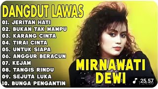 JERITAN HATI MIRNAWATI DEWI FULL ALBUM DANGDUT TERBAIK